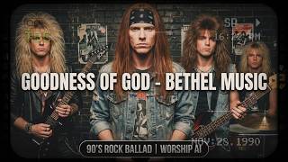 Goodness of God (Bethel Music) - 90’s Rock Ballad | Worship AI
