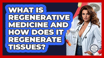 What Is Regenerative Medicine And How Does It Regenerate Tissues? - The Operating Table