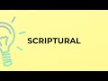 What is the meaning of the word SCRIPTURAL?