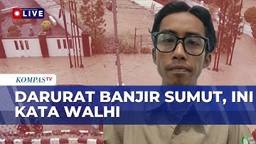 [FULL] WALHI Soroti Faktor yang Menyebabkan Bencana Banjir & Longsor di Sumut
