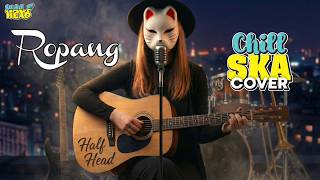 Ropang  Denny Caknan X Ndx Aka chillska Cover By Half Head