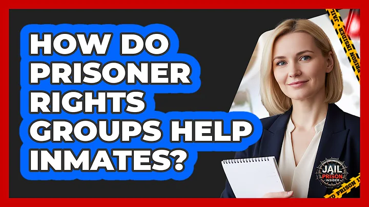 How Do Prisoner Rights Groups Help Inmates?