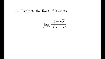 27. Evaluate the limit, if it exists. lim(x→16)⁡(4-√x)/(16x-x^2)