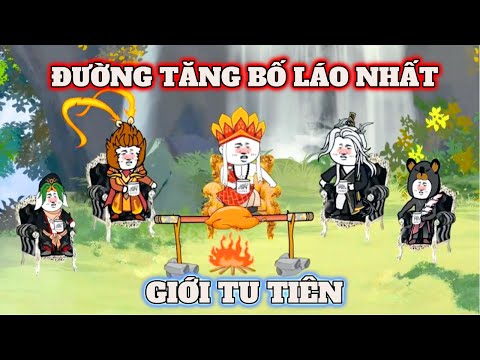 FULL BỘ: ĐƯỜNG TĂNG BỐ LÁO NHẤT GIỚI TU TIÊN