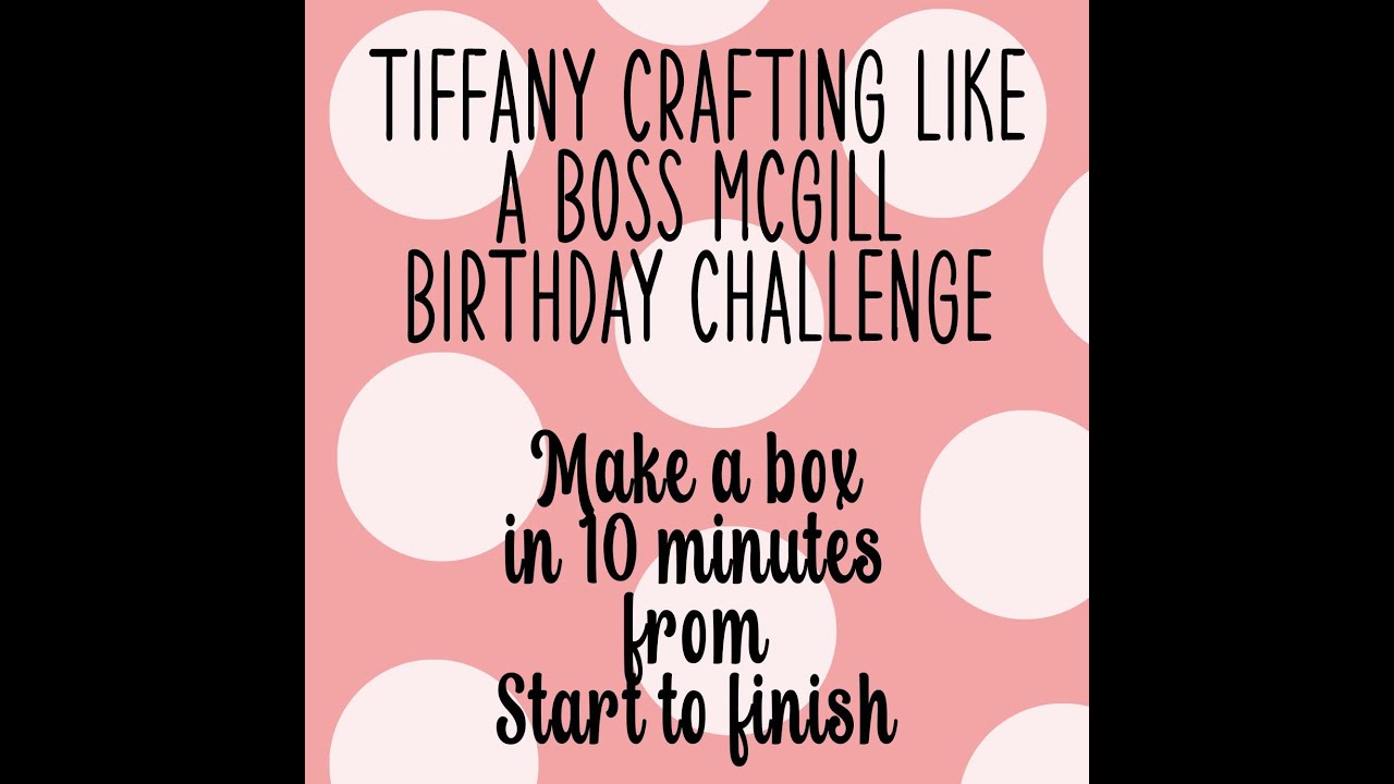 Tiffany McGill Crafting like a boss Birthday Challenge Make a box