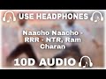 Naacho Naacho (10D AUDIO 🔊) RRR - NTR, Ram Charan | M M Kreem | SS Rajamouli  - 10D SOUNDS