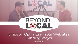 5 Tips on Optimizing Your Website’s Landing Pages | Beyond Local Episode 36