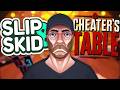 Playing Cheater's Table AND Slip and Skid!