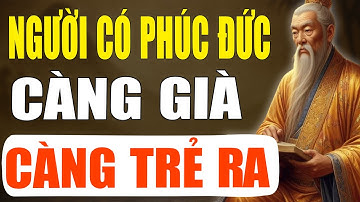 Cổ Nhân Tiết Lộ: Vì Sao Người Có Phúc Đức Càng Già Càng Trẻ Ra | Tinh Hoa Cổ Xưa
