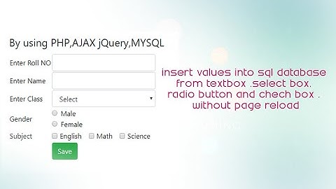 Insert value into MySql Database ,From TEXT BOX,SELECT BOX RADIO BUTTON etc , without page RELOAD