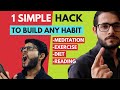 1 SIMPLE HACK to build any GOOD HABIT Fast.
