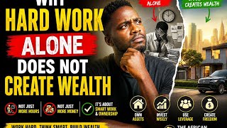 Why Hard Work Alone Does Not Create Wealth