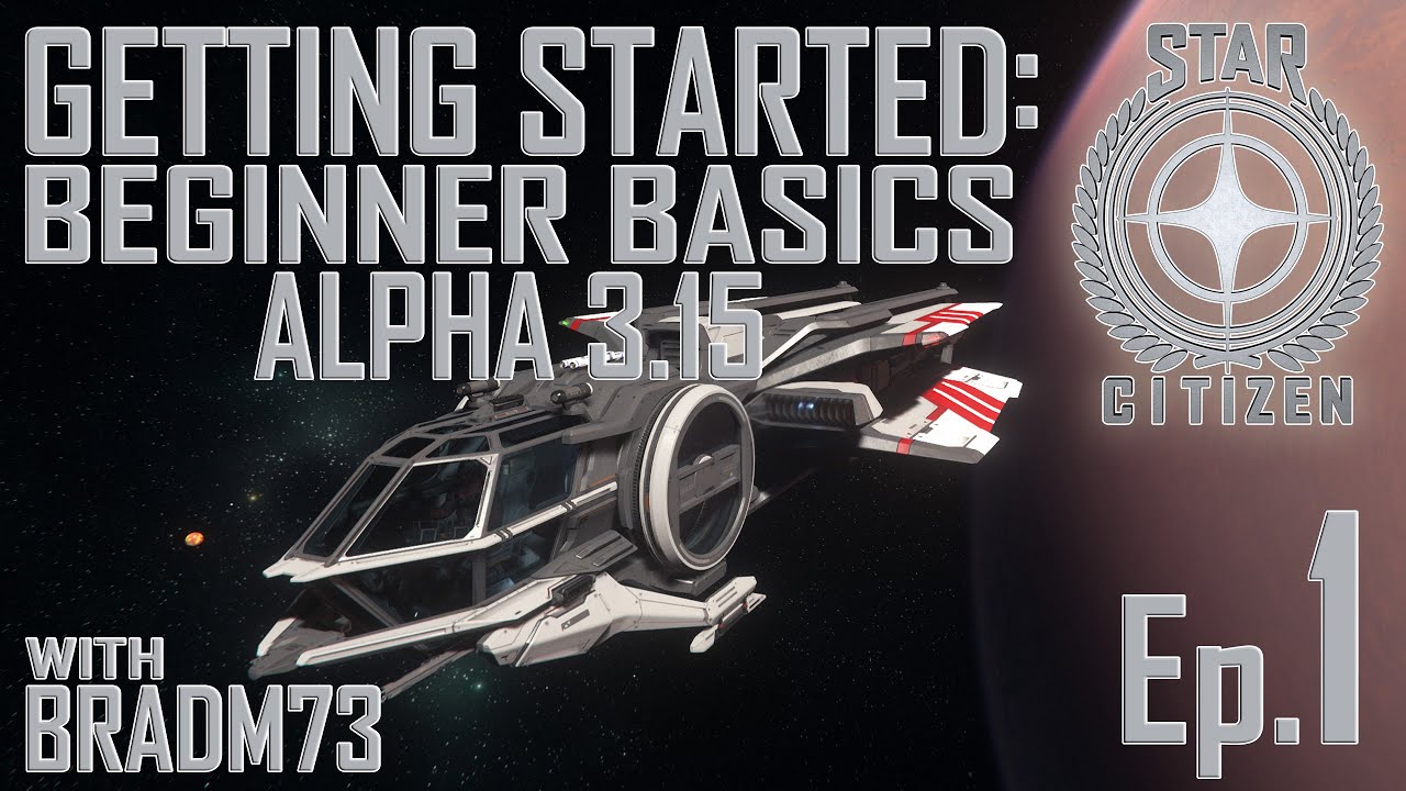 STAR CITIZEN - Alpha 3.15 Beginner Basics Ep.1 - How to get started ...