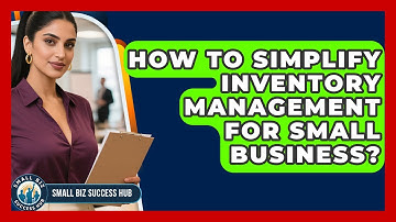 How To Simplify Inventory Management For Small Business? - Small Biz Success Hub