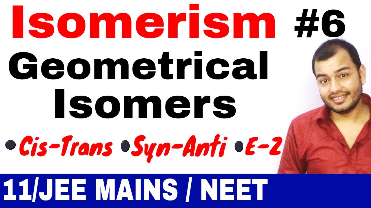 Isomerism 06 | Stereoisomerism : Geometrical Isomers 01| Cis-Trans / E -Z / Syn-Anti JEE MAINS/NEET