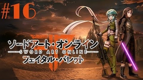 Sword Art Online: Fatal Bullet Walkthrough Gameplay Part 16 - Kureha Ending (PS4 PRO) (SAO FB)
