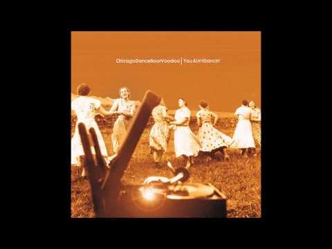 Chicago Dancefloor Voodoo — Chicago Dancefloor Voodoo - You Ain't Dancin (Jack The Wall)