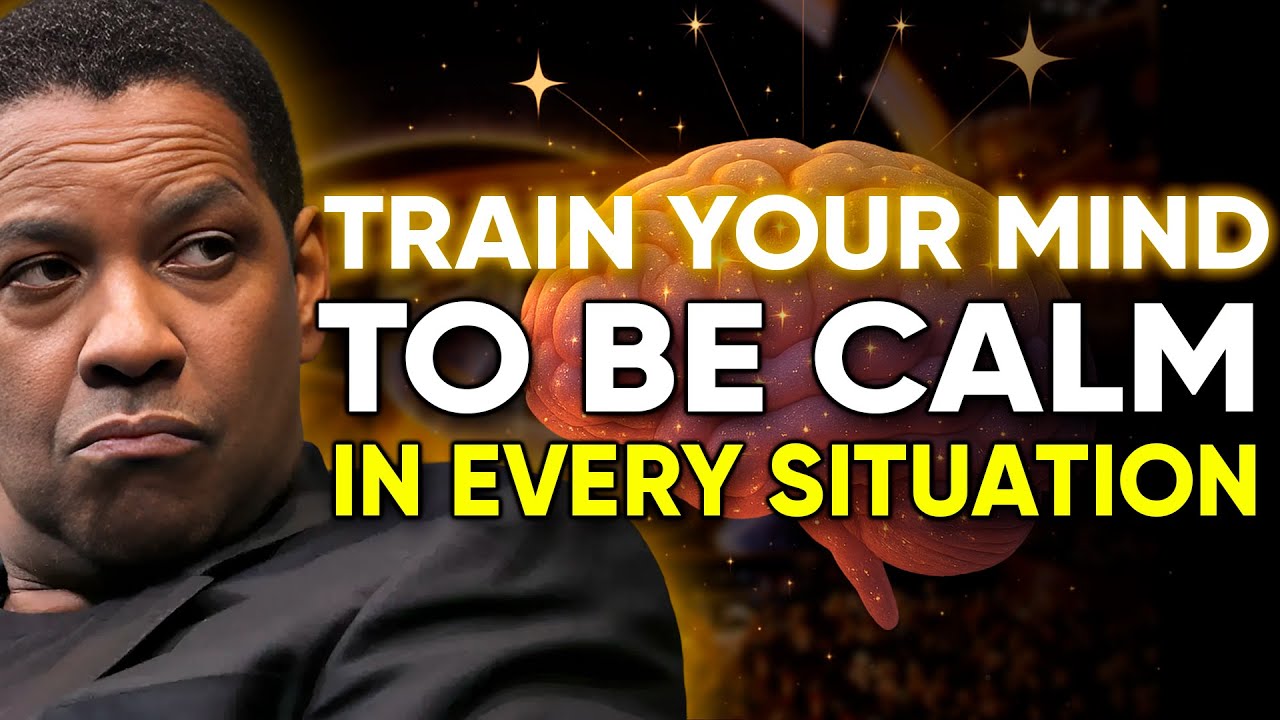 Train Your Mind to Stay Calm No Matter What Happens 🧘‍♂️🔥 | Denzel ...