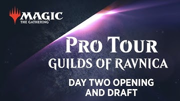 Pro Tour Guilds of Ravnica Day Two Opening and Draft