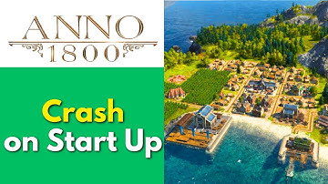 Fix Anno 1800 Keeps Crashing on Startup | Quick Guide
