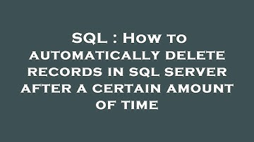 SQL : How to automatically delete records in sql server after a certain amount of time