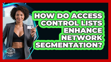 How Do Access Control Lists Enhance Network Segmentation? - SecurityFirstCorp.com