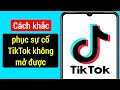 Cách khắc phục sự cố không mở được TikTok (2024) | Khắc phục sự cố ứng dụng TikTok không hoạt động