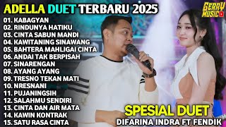 ADELLA DUET TERBARU 2025 DIFARINA INDRA FT FENDIK - KABAGYAN - RINDUNYA HATIKU - SATU RASA CINTA 