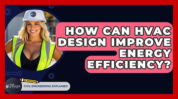 How Can HVAC Design Improve Energy Efficiency? - Civil Engineering Explained