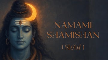 Namami Shamishan Stotram | नमामी शमीशान स्तोत्र | SLOW | PEACEFUL SHIVA MANTRA for MEDITATION