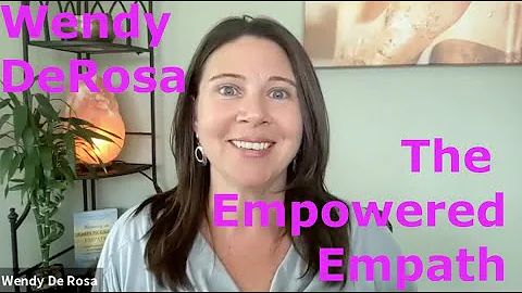 Become an Empowered Empath with Wendy De Rosa