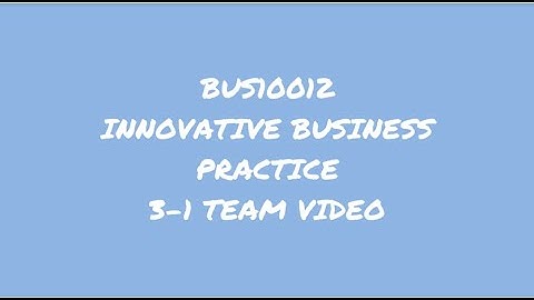BUS10012 Innovative Business Practice 3-1 Team Video