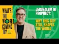 Jerusalem in Prophecy: Why This City Still Shapes the World