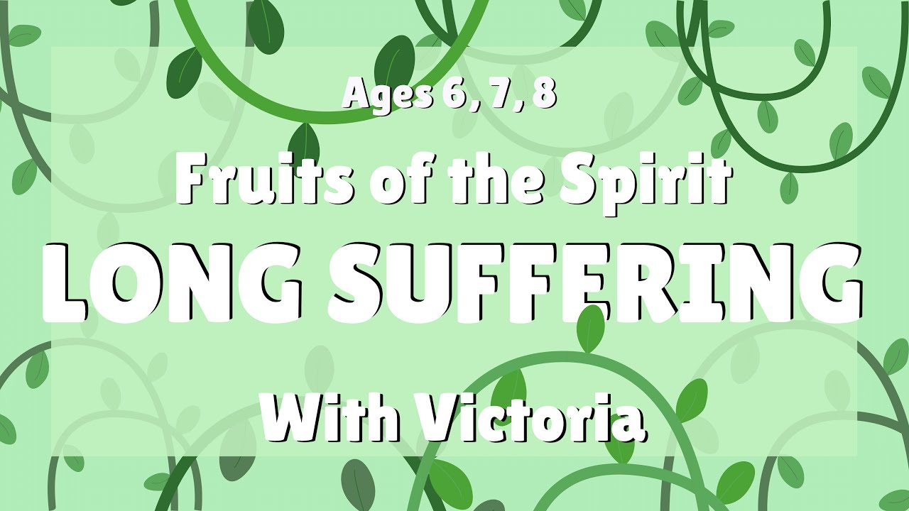 "Fruits of the Spirit LONGSUFFERING" (Ages 6,7,8) Sis. Victoria