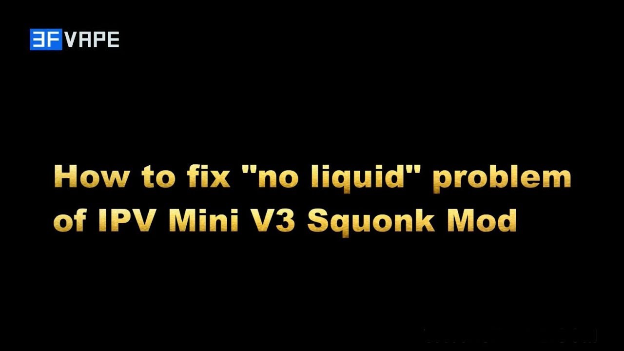 How to fix "no liquid" problem of IPV Mini V3 Squonk Mod