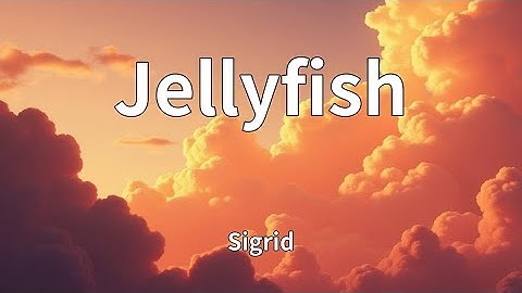 Sigrid - Jellyfish (Lyrics)