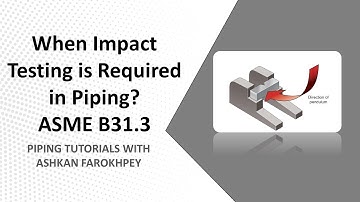 When Impact Test is Required in Piping? ASME B31.3 Explanations