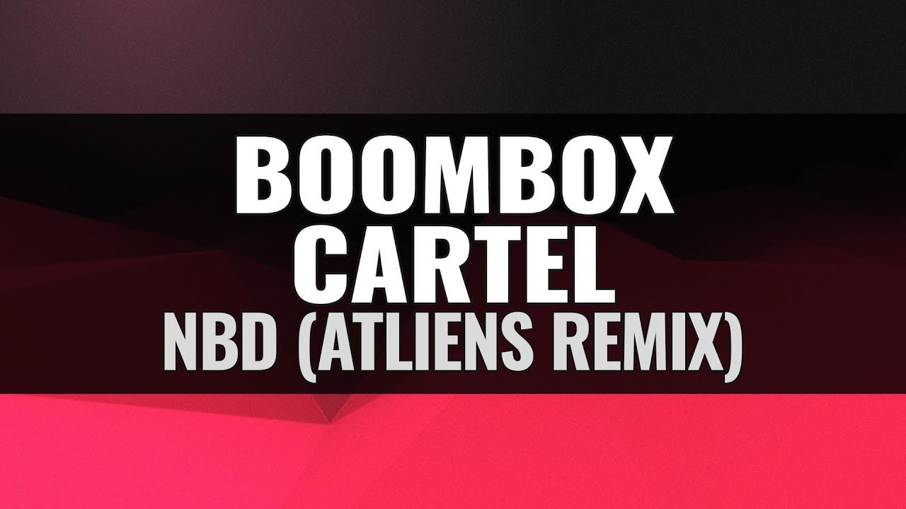 Boombox Cartel NBD (ATLiens Remix) YouTube
