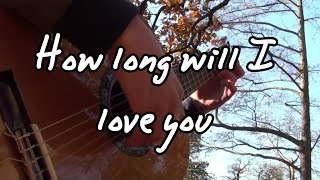 How Long Will I Love You - Ellie Goulding