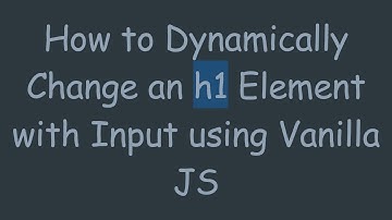 How to Dynamically Change an h1 Element with Input using Vanilla JS