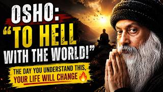 OSHO: “To Hell With The World!” | Once You Understand This, Life Changes 🔥