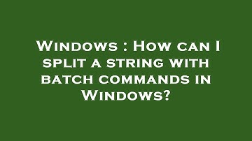Windows : How can I split a string with batch commands in Windows?