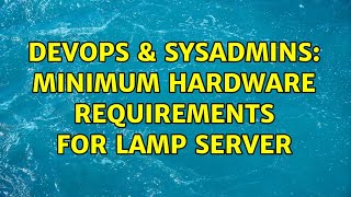 DevOps & SysAdmins: Minimum hardware requirements for LAMP server (3 Solutions!!) Wealth