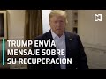 Trump envía nuevo mensaje sobre su recuperación - Las Noticias