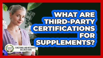 What Are Third-Party Certifications For Supplements?