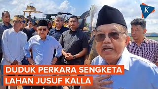Duduk Perkara Sengketa Tanah yang Bikin Jusuf Kalla Marah