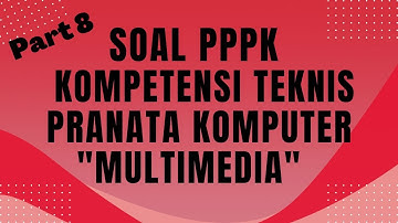 Soal Kompetensi Teknis PPPK Pranata Komputer Multimedia 8
