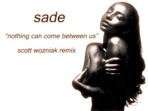 Sade "Nothing Can Come Between Us" (Scott Wozniak Remix)