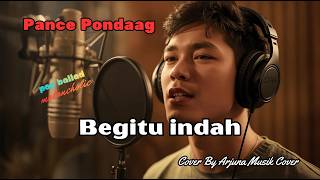 Begitu Indah  Pance Pondaag  Cover Pop Ballad Melancholic  Tembang Kenangan