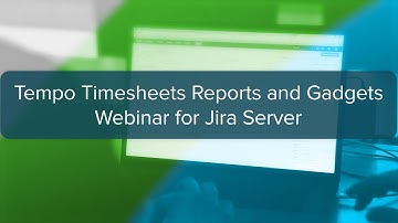 Webinar: Tempo Timesheets Reports and Gadgets for Jira Server - March 2020